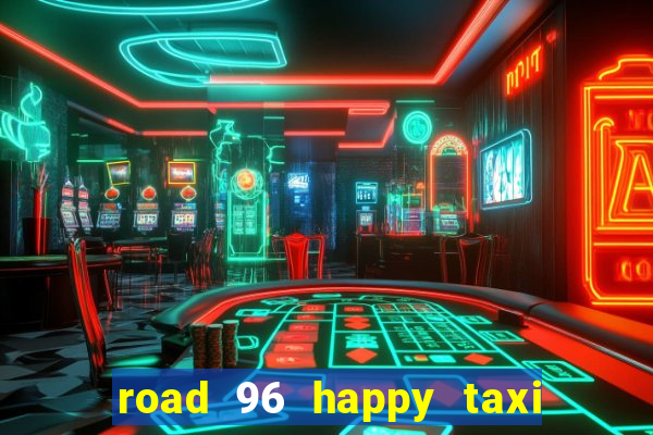 road 96 happy taxi security call password